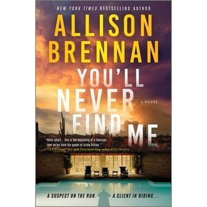 You'll Never Find Me: An Angelhart Investigations Novel -- Allison Brennan